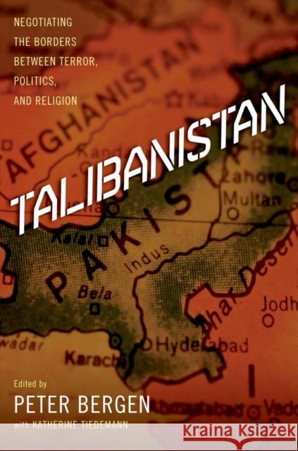 Talibanistan: Negotiating the Borders Between Terror, Politics, and Religion Bergen, Peter 9780199893096 0