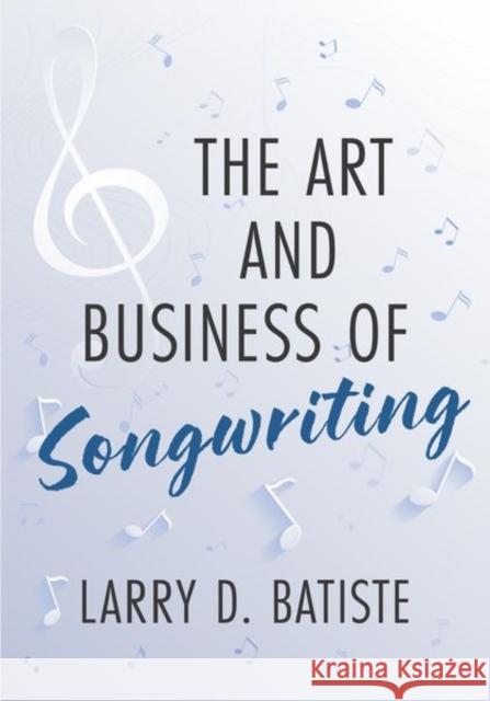 The Art and Business of Songwriting Larry D. Batiste 9780199893126 Oxford University Press, USA