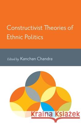 Constructivist Theories of Ethnic Politics Kanchan Chandra 9780199893171