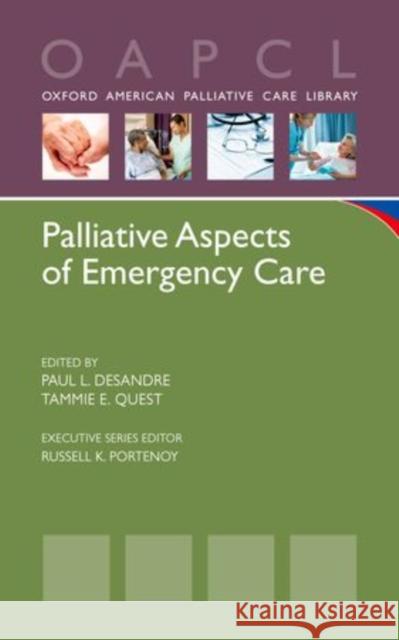 Palliative Aspects of Emergency Care Paul L. Desandre Tammie E. Quest 9780199895618 Oxford University Press