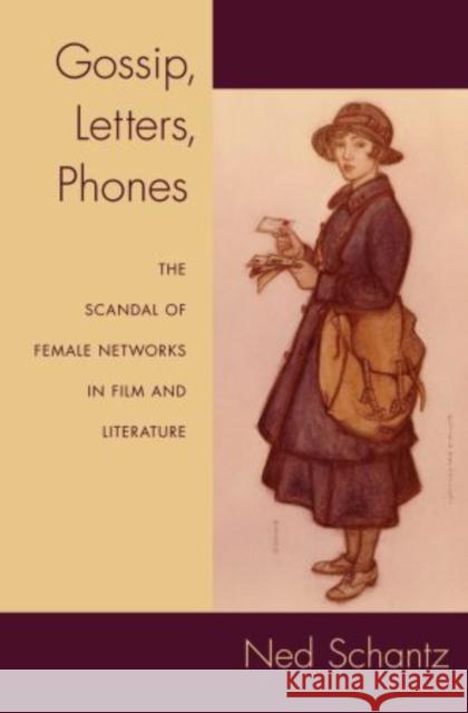 Gossip, Letters, Phones: The Scandal of Female Networks in Film and Literature Schantz, Ned 9780199896295