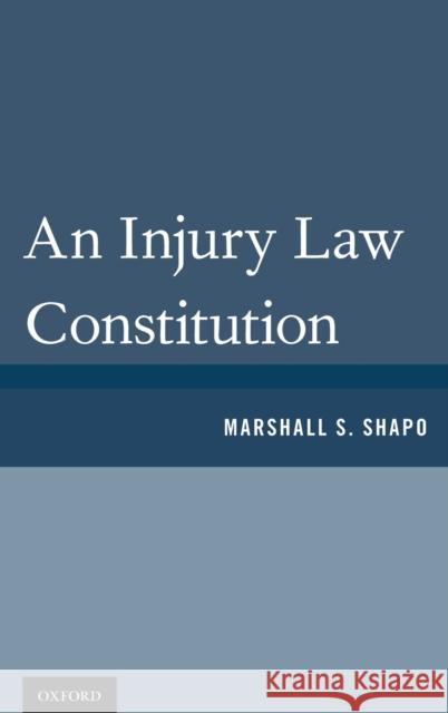 An Injury Law Constitution Marshall S. Shapo 9780199896363 Oxford University Press, USA