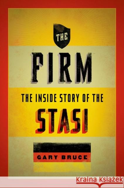 The Firm: The Inside Story of the Stasi Bruce, Gary 9780199896578