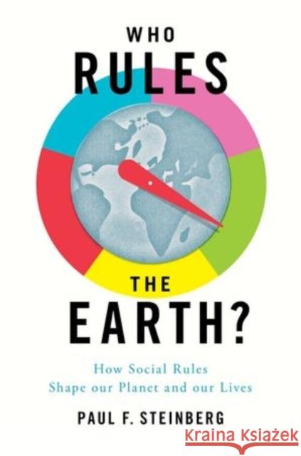 Who Rules the Earth?: How Social Rules Shape Our Planet and Our Lives Steinberg, Paul F. 9780199896615