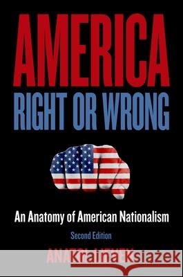 America Right or Wrong: An Anatomy of American Nationalism Senior Research Fellow Anatol Lieven 9780199897551