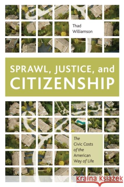 Sprawl, Justice, and Citizenship: The Civic Costs of the American Way of Life Williamson, Thad 9780199897575 OUP USA