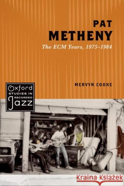 Pat Metheny: The ECM Years, 1975-1984 Mervyn (Professor of Music, Professor of Music, University of Nottingham) Cooke 9780199897667 Oxford University Press Inc