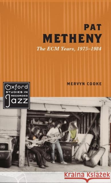 Pat Metheny: The Ecm Years, 1975-1984 Cooke, Mervyn 9780199897674