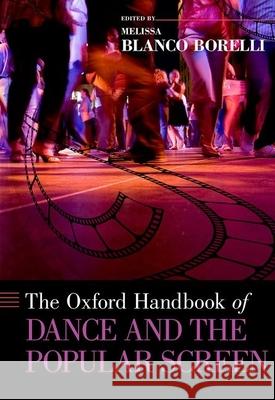 Oxford Handbook of Dance and the Popular Screen Blanco Borelli, Melissa 9780199897827 Oxford University Press Inc