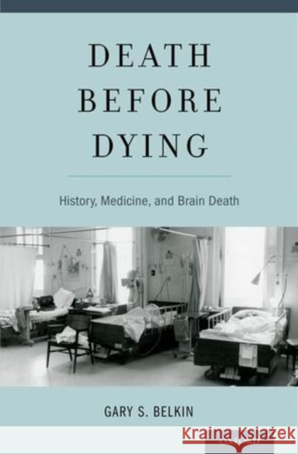 Death Before Dying: History, Medicine, and Brain Death Belkin, Gary 9780199898176