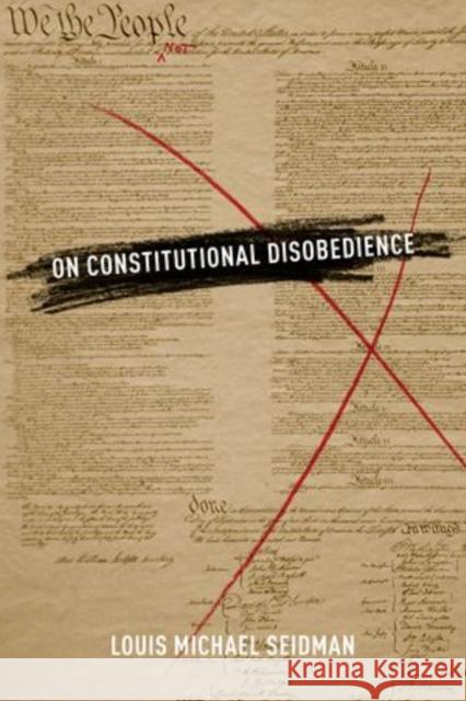 On Constitutional Disobedience Louis Michael Seidman 9780199898275 0