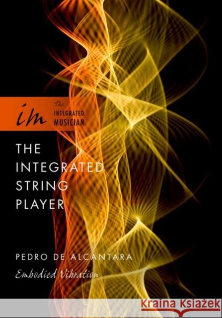 The Integrated String Player: Embodied Vibration Pedro D 9780199899319 Oxford University Press, USA