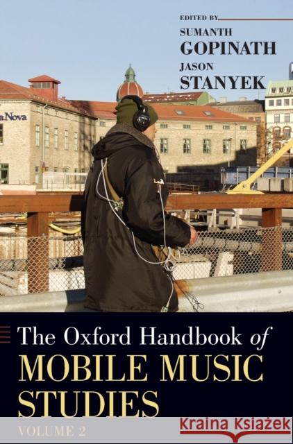 The Oxford Handbook of Mobile Music Studies, Volume 2 Sumanth Gopinath Jason Stanyek 9780199913657 Oxford University Press, USA