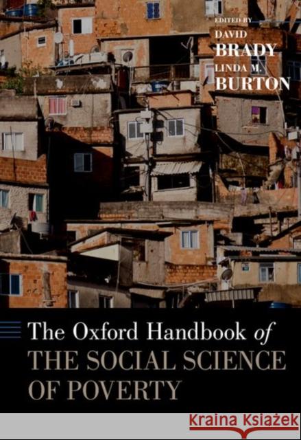 The Oxford Handbook of the Social Science of Poverty David Brady Linda M. Burton 9780199914050