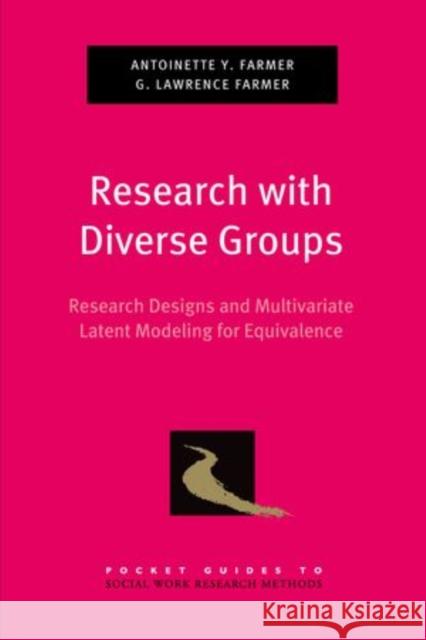 Research with Diverse Groups: Research Designs and Mulitvariate Latent Modeling for Equivalence Antoinette Y. Rodgers-Farmer Antoinette Y. Farmer G. Lawrence Farmer 9780199914364