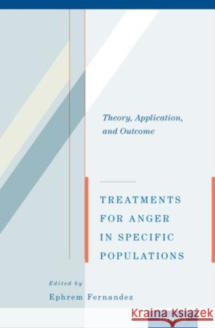 Treatments for Anger in Specific Populations: Theory, Application, and Outcome Fernandez, Ephrem 9780199914661