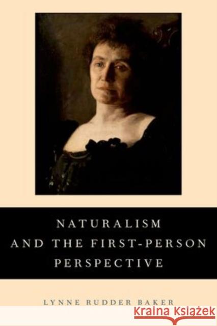 Naturalism and the First-Person Perspective Lynne Rudder Baker 9780199914746 Oxford University Press