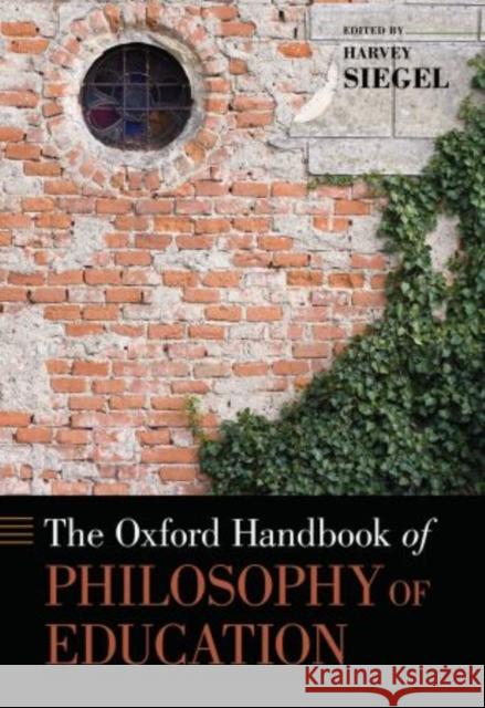 The Oxford Handbook of Philosophy of Education Harvey Siegel 9780199915729