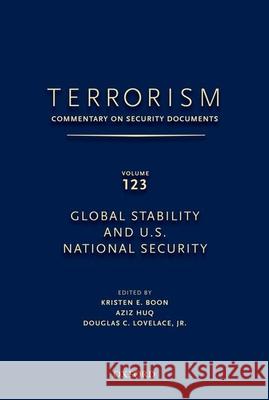 Terrorism: Commentary on Security Documents Volume 123: Global Stability and U.S. National Security Douglas Lovelace Kristen Boon Aziz Huq 9780199915897 Oxford University Press, USA