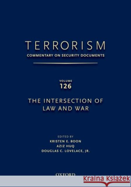 Terrorism: Commentary on Security Documents Volume 126: The Intersection of Law and War Douglas Lovelace Kristen Boon 9780199915927