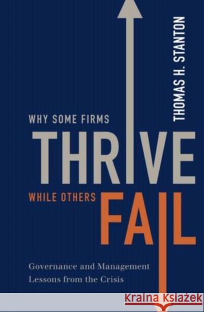 Why Some Firms Thrive While Others Fail: Governance and Management Lessons from the Crisis Stanton, Thomas H. 9780199915996