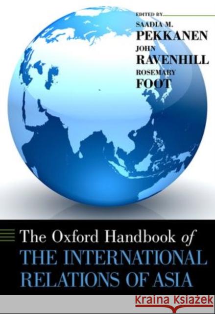 The Oxford Handbook of the International Relations of Asia Pekkanen, Saadia M. 9780199916245