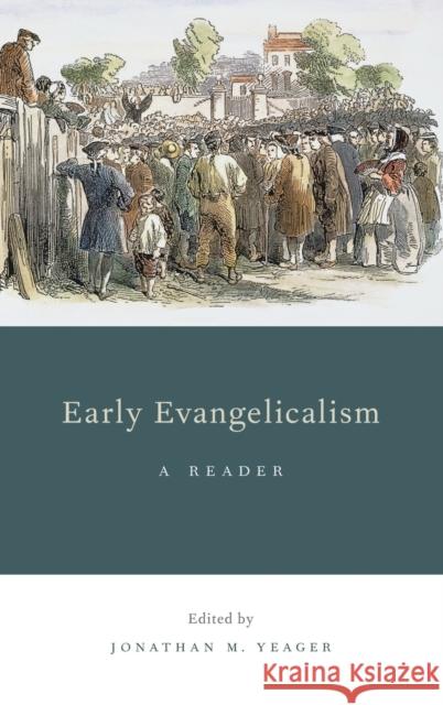 Early Evangelicalism: A Reader Yeager, Jonathan M. 9780199916955 Oxford University Press