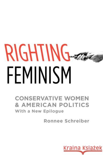 Righting Feminism: Conservative Women and American Politics Schreiber, Ronnee 9780199917020 Oxford University Press Inc