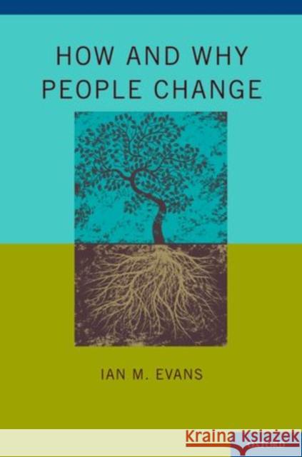 How and Why People Change: Foundations of Psychological Therapy Evans, Ian M. 9780199917273 Oxford University Press, USA