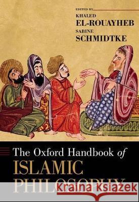 The Oxford Handbook of Islamic Philosophy Khaled El-Rouayheb Sabine Schmidtke 9780199917389