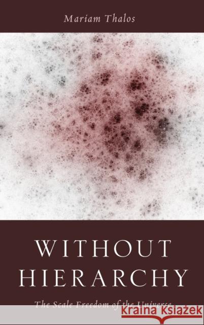 Without Hierarchy: The Scale Freedom of the Universe Thalos, Mariam 9780199917648