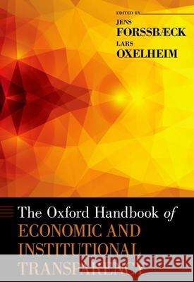 The Oxford Handbook of Economic and Institutional Transparency Jens Forssbaeck Lars Oxelheim 9780199917693 Oxford University Press, USA