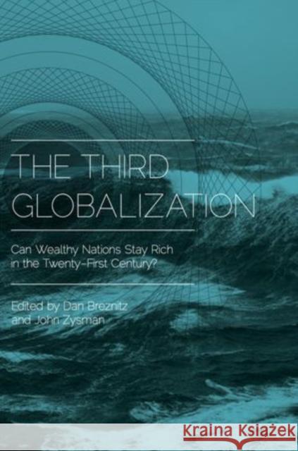 The Third Globalization: Can Wealthy Nations Stay Rich in the Twenty-First Century? Breznitz, Dan 9780199917846