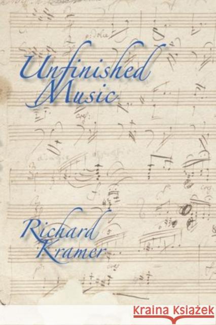 Unfinished Music Richard Kramer   9780199917884