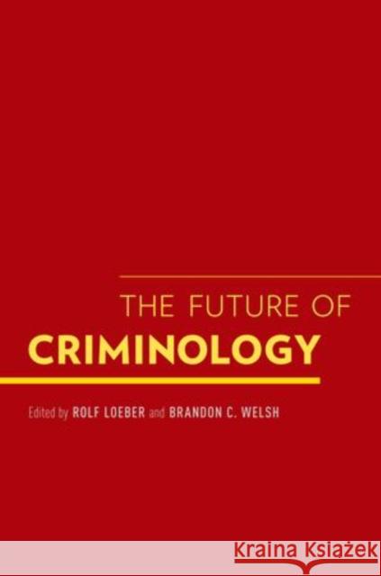 Future of Criminology Loeber, Rolf 9780199917952 Oxford University Press, USA
