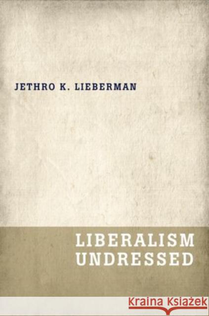 Liberalism Undressed Jethro Koller Lieberman 9780199919840