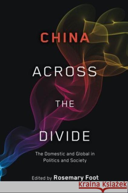 China Across the Divide: The Domestic and Global in Politics and Society Foot, Rosemary 9780199919888