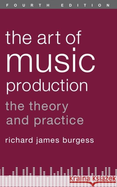The Art of Music Production Burgess, Richard James 9780199921720 Oxford University Press, USA
