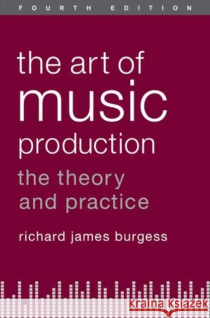 The Art of Music Production: The Theory and Practice Burgess, Richard James 9780199921744 Oxford University Press, USA