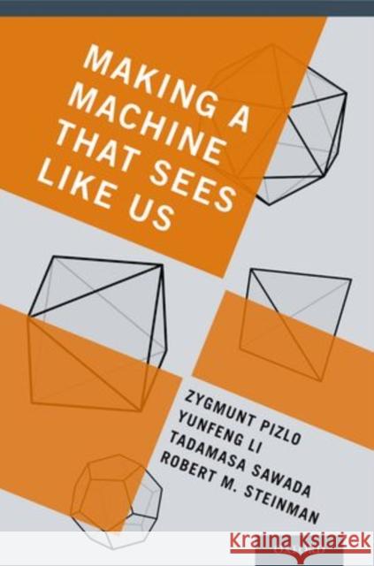 Making a Machine That Sees Like Us Zygmunt Pizlo Yunfeng Li Tadamasa Sawada 9780199922543 Oxford University Press, USA