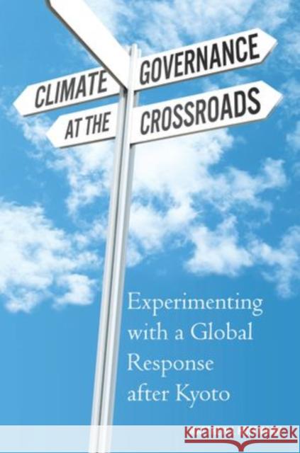 Climate Governance at the Crossroads: Experimenting with a Global Response After Kyoto Hoffmann, Matthew J. 9780199922611 Oxford University Press, USA