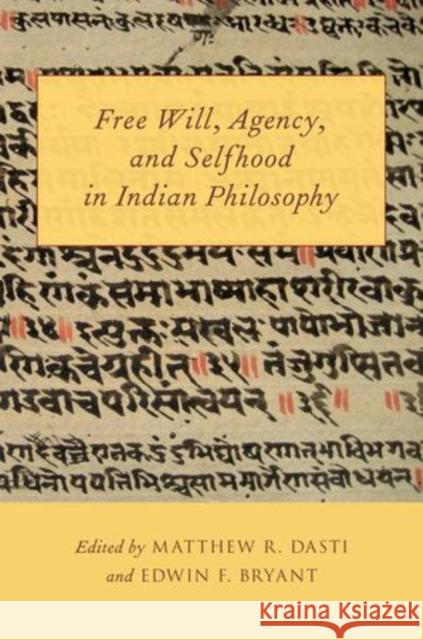 Free Will, Agency, and Selfhood in Indian Philosophy Matthew R. Dasti Edwin F. Bryant 9780199922758 Oxford University Press, USA