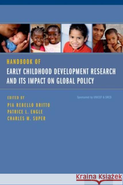 Handbook of Early Childhood Development Research and Its Impact on Global Policy Pia Rebello Britto Patrice L. Engle Charles M. Super 9780199922994