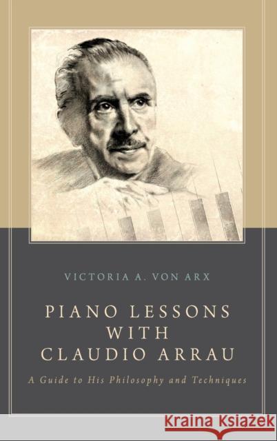 Piano Lessons with Claudio Arrau Von Arx, Victoria A. 9780199924325 Oxford University Press, USA