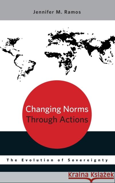 Changing Norms Through Actions: The Evolution of Sovereignty Ramos, Jennifer M. 9780199924844