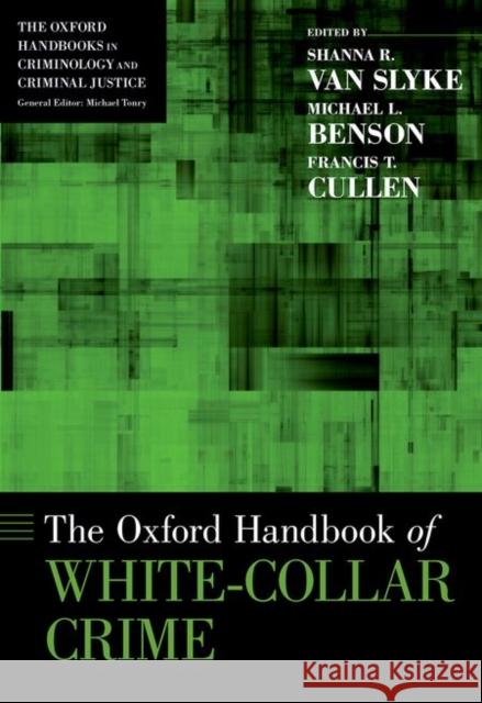 The Oxford Handbook of White-Collar Crime Shanna Va Michael Benson Francis T. Cullen 9780199925513