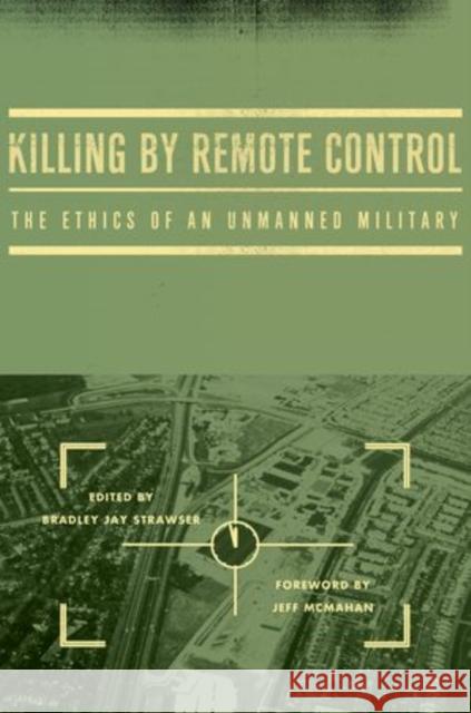 Killing by Remote Control: The Ethics of an Unmanned Military Strawser, Bradley Jay 9780199926121