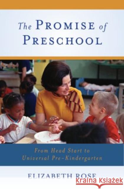 The Promise of Preschool: From Head Start to Universal Pre-Kindergarten Rose, Elizabeth 9780199926459 0