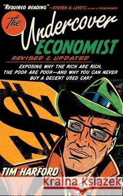The Undercover Economist, Revised and Updated Edition: Exposing Why the Rich Are Rich, the Poor Are Poor - And Why You Can Never Buy a Decent Used Car Harford, Tim 9780199926510