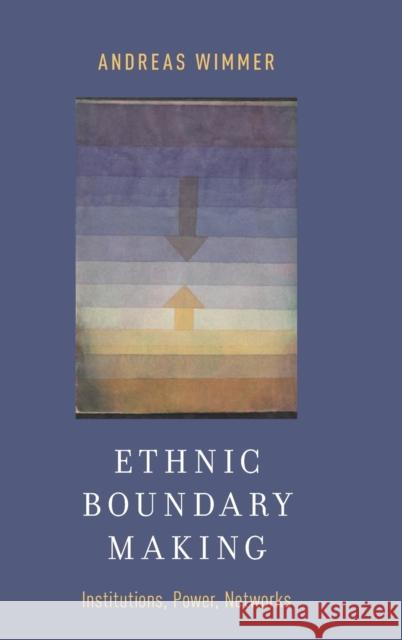 Ethnic Boundary Making Wimmer, Andreas 9780199927371